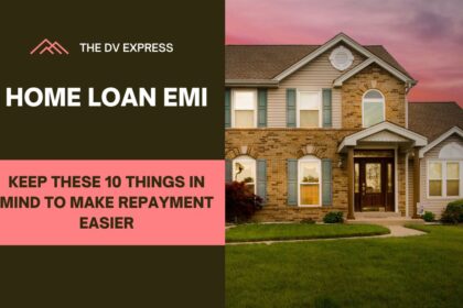 Home Loan EMI Keep These 10 Things in Mind to Make Repayment Easier